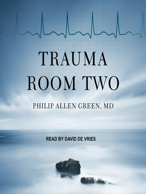 Title details for Trauma Room Two by Philip Allen Green, MD - Available